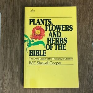 Plants, Flowers and Herbs of the Bible by W. E. Shewell-Cooper